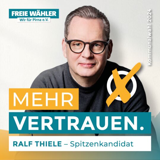 Mehr Vertrauen - Ralf Thiele ist Spitzenkandidat des Freie Wähler - Wir für Pirna e.V.
